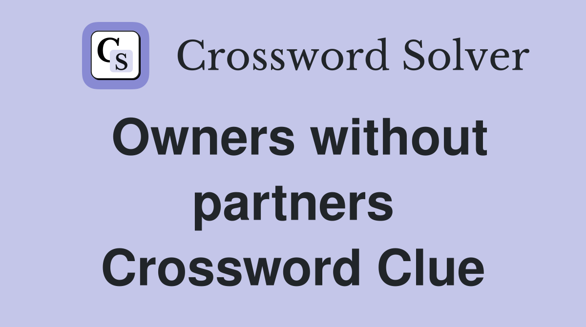 Owners without partners Crossword Clue