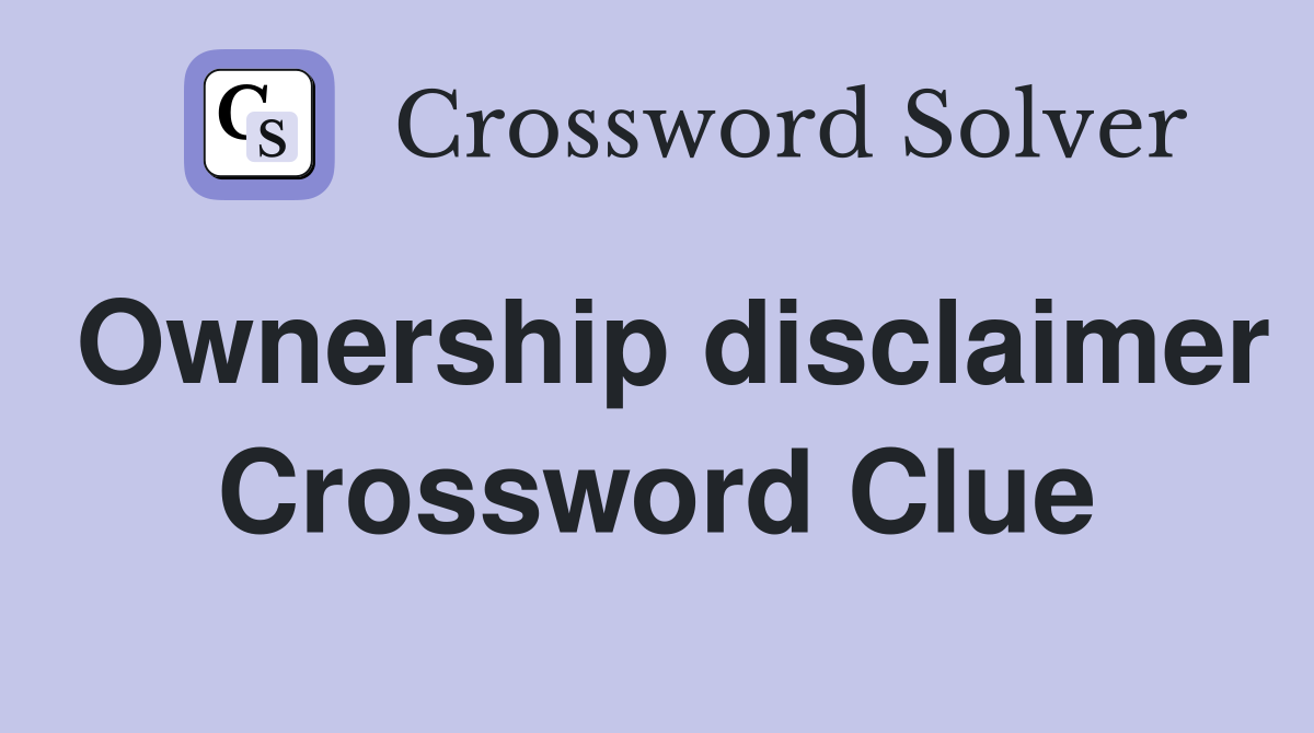 Ownership disclaimer Crossword Clue