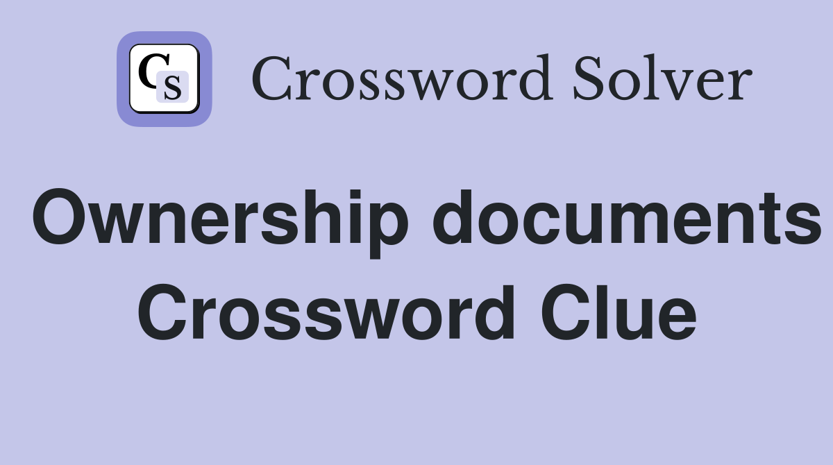 Ownership documents Crossword Clue
