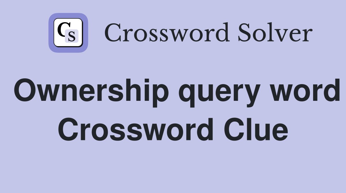 Ownership query word Crossword Clue