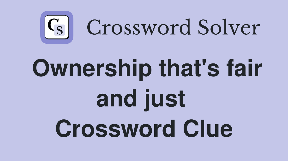 Ownership that's fair and just  Crossword Clue