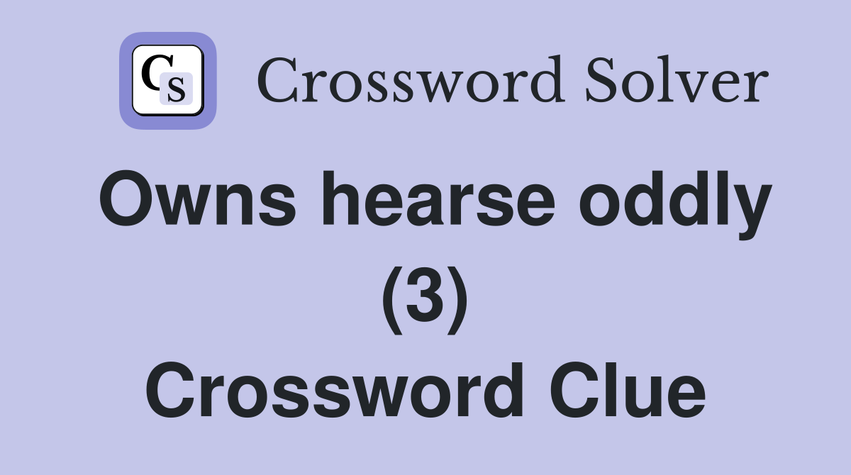 Owns hearse oddly (3) Crossword Clue