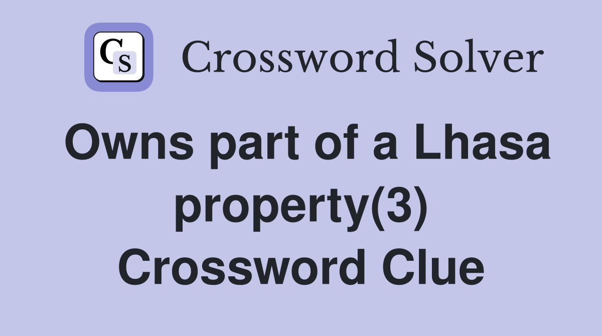 Owns part of a Lhasa property(3) Crossword Clue
