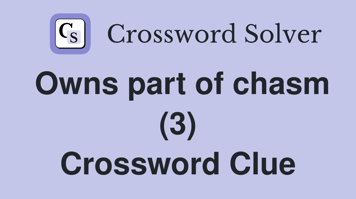 Owns part of chasm (3) Crossword Clue
