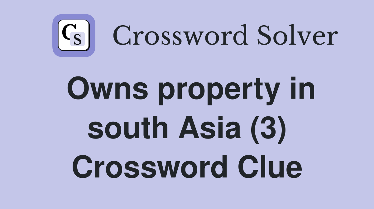 Owns property in south Asia (3) Crossword Clue