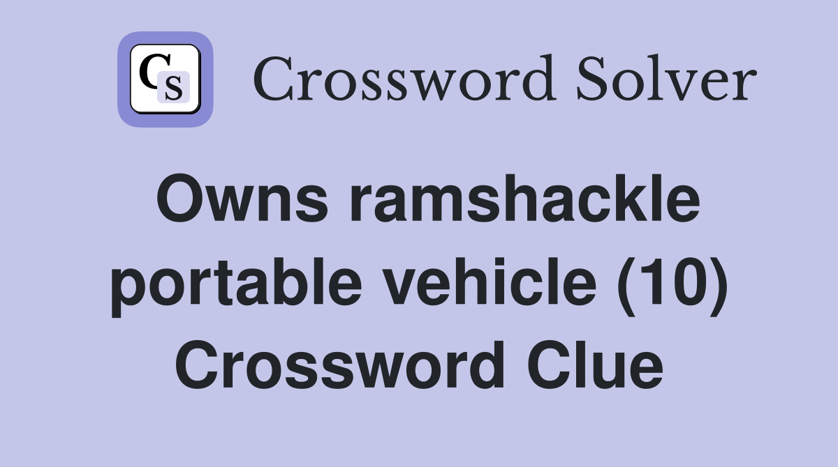Owns ramshackle portable vehicle (10) Crossword Clue