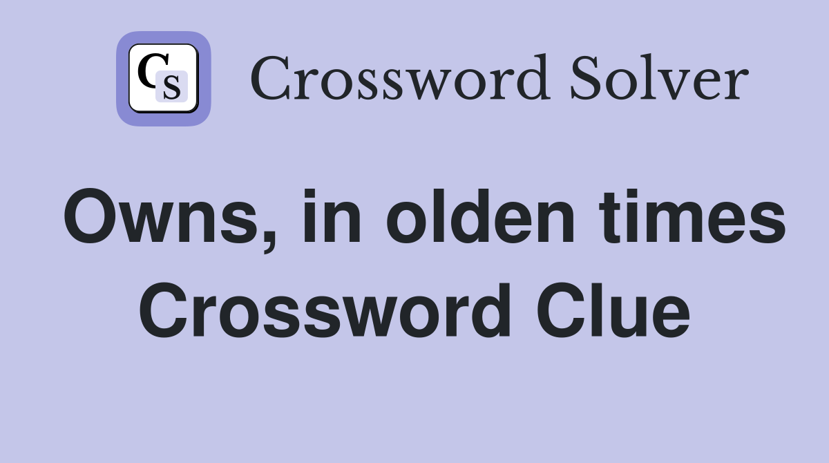 Owns, in olden times Crossword Clue