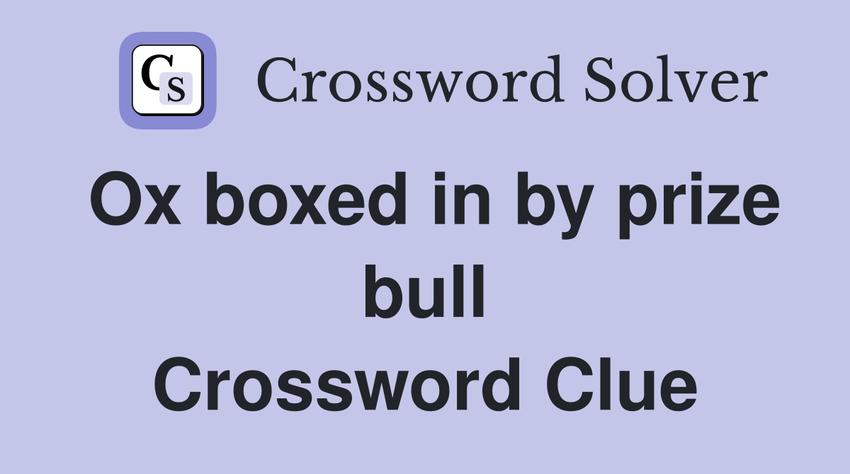 Ox boxed in by prize bull Crossword Clue