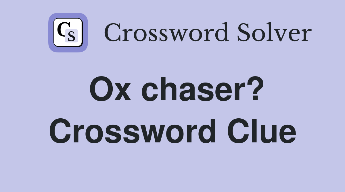 Ox chaser? Crossword Clue