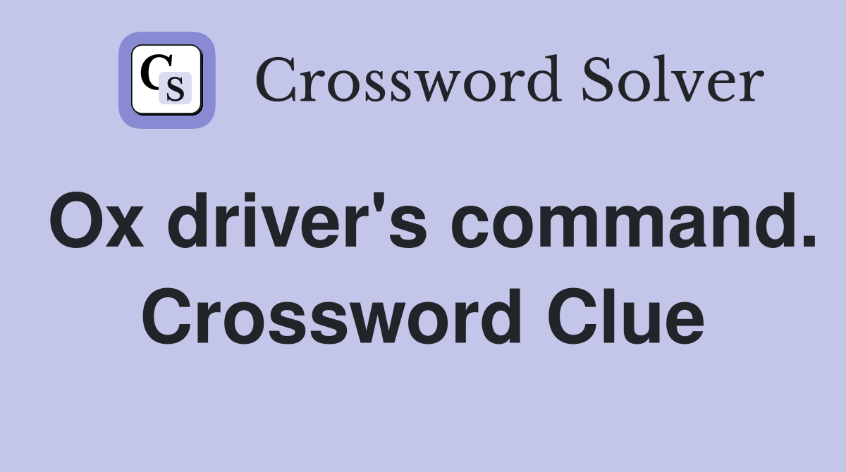 Ox driver's command. Crossword Clue