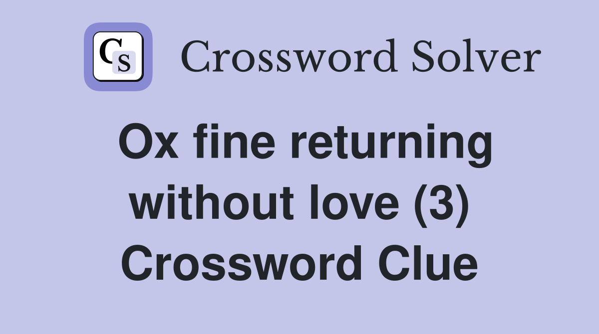 Ox fine returning without love (3) Crossword Clue