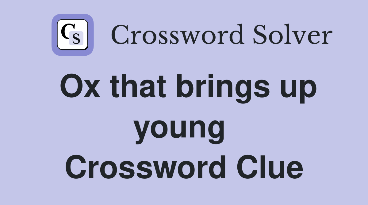 Ox that brings up young  Crossword Clue