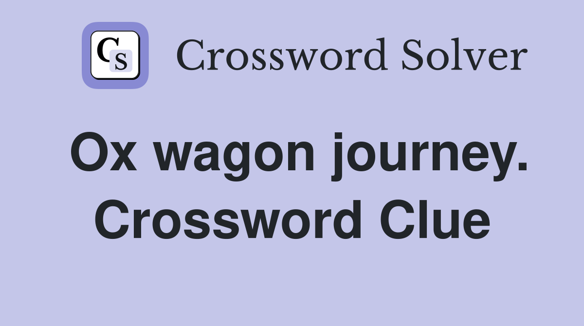 Ox wagon journey. Crossword Clue