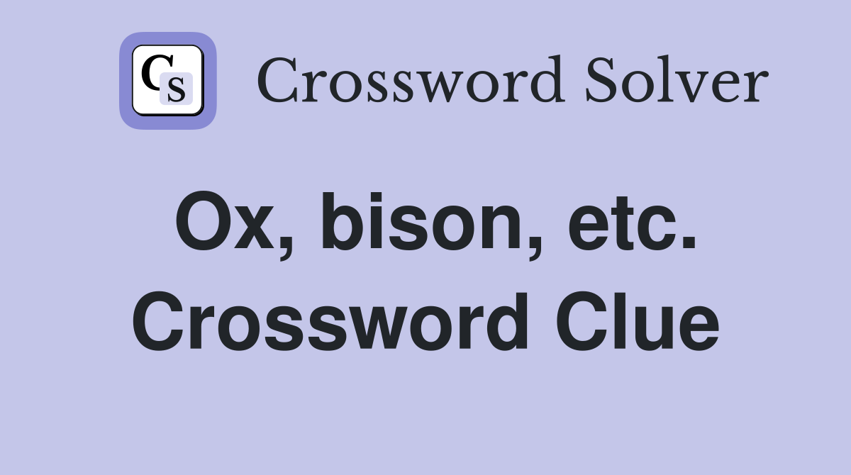 Ox, bison, etc. Crossword Clue