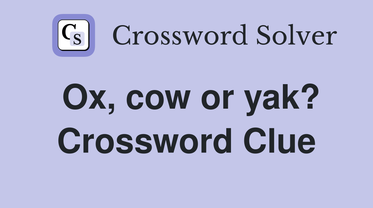 Ox, cow or yak? Crossword Clue