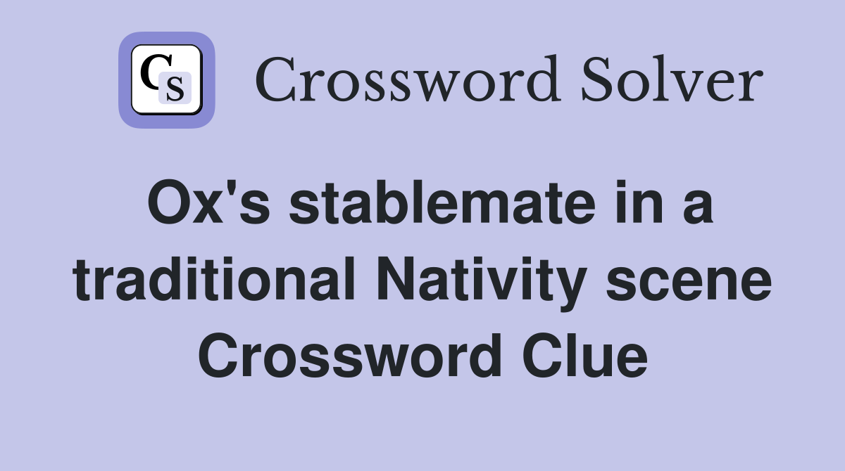 Ox's stablemate in a traditional Nativity scene Crossword Clue