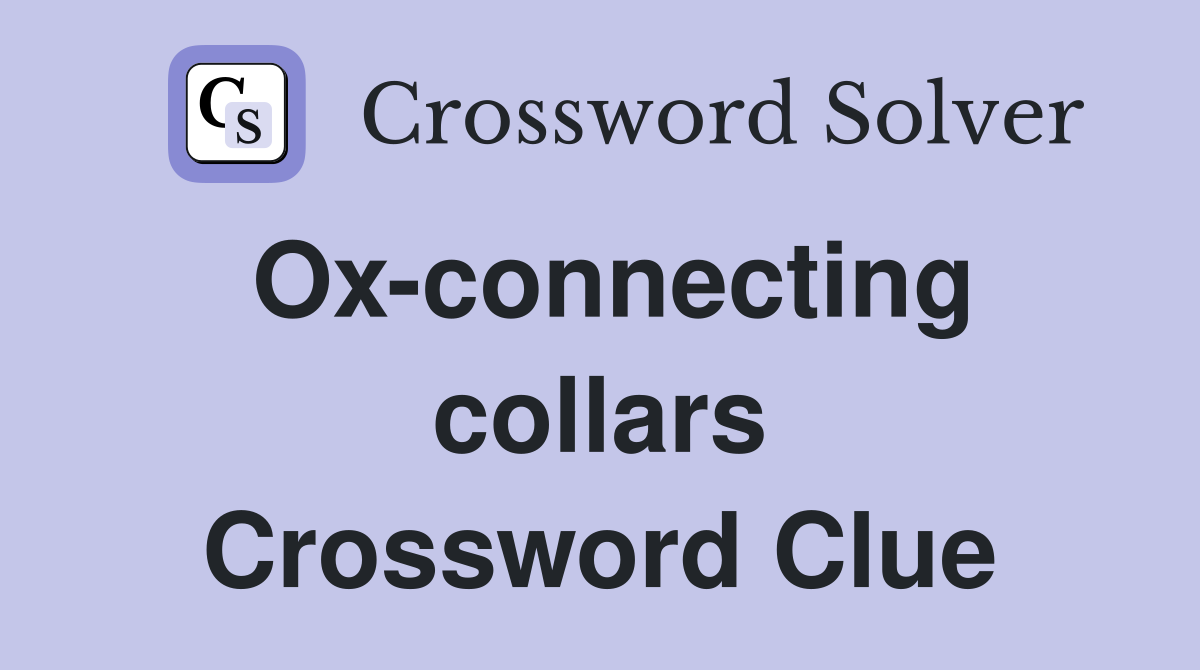 Ox-connecting collars Crossword Clue