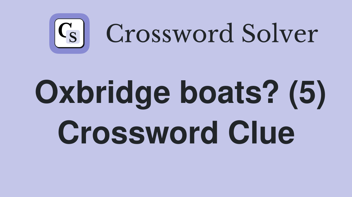 Oxbridge boats? (5) Crossword Clue