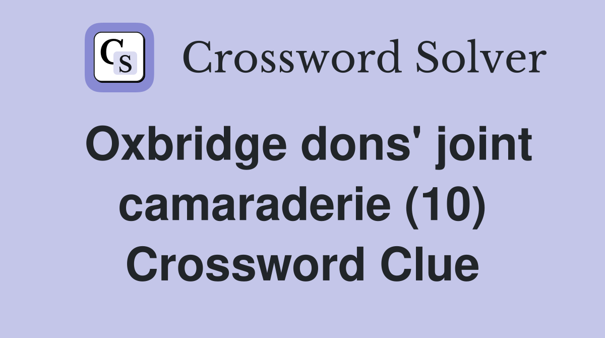 Oxbridge dons' joint camaraderie (10) Crossword Clue