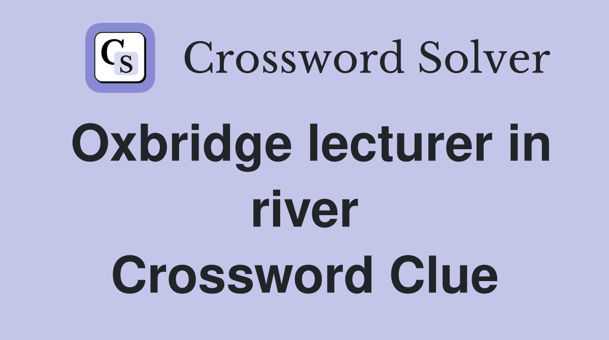 Oxbridge lecturer in river Crossword Clue