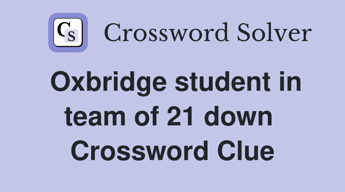 Oxbridge student in team of 21 down  Crossword Clue