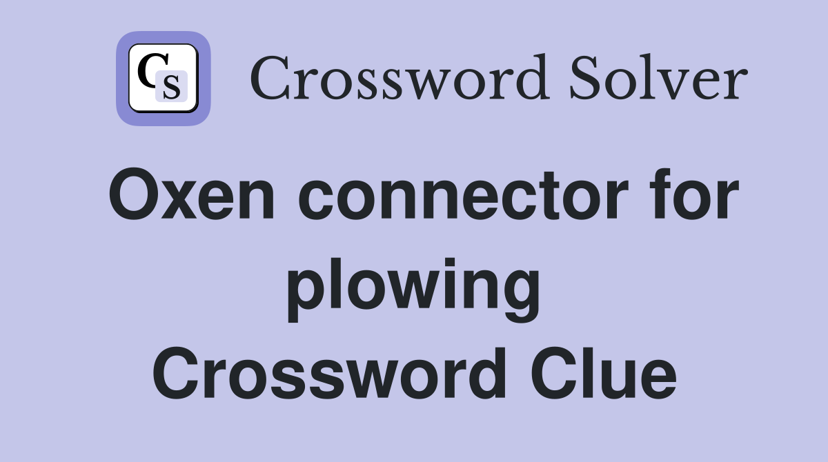 Oxen connector for plowing Crossword Clue