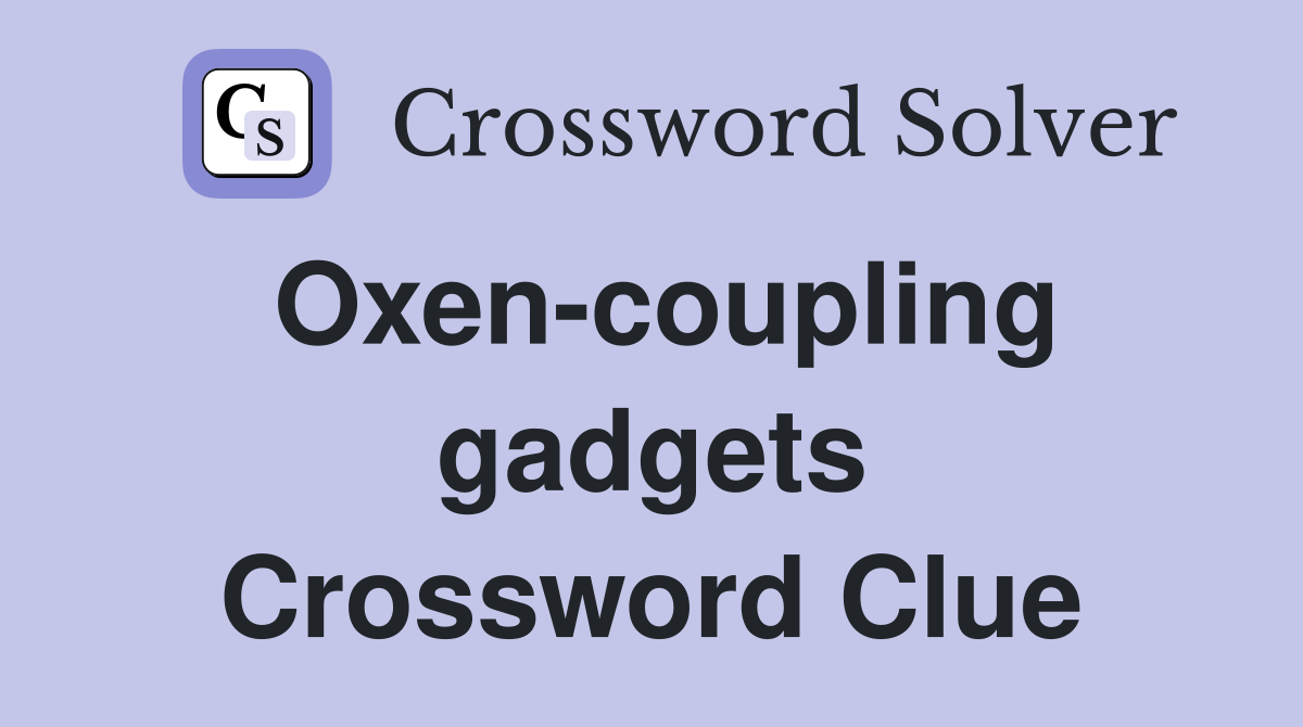 Oxen-coupling gadgets Crossword Clue