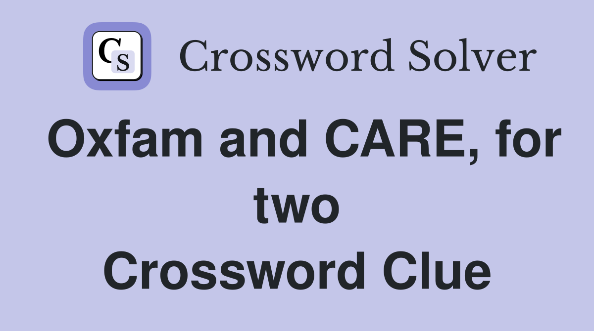 Oxfam and CARE, for two Crossword Clue