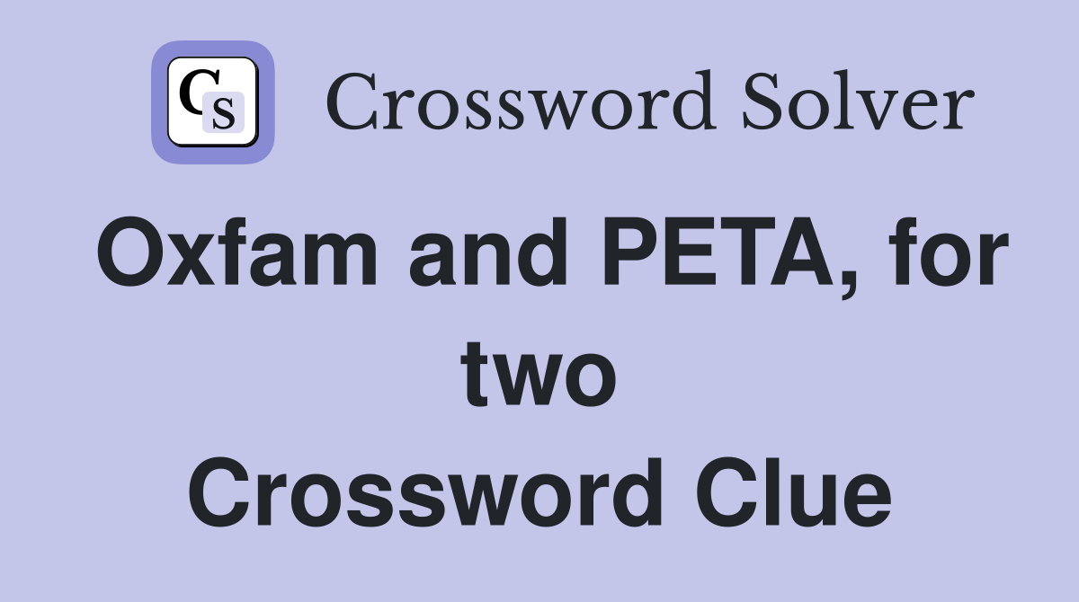 Oxfam and PETA, for two Crossword Clue