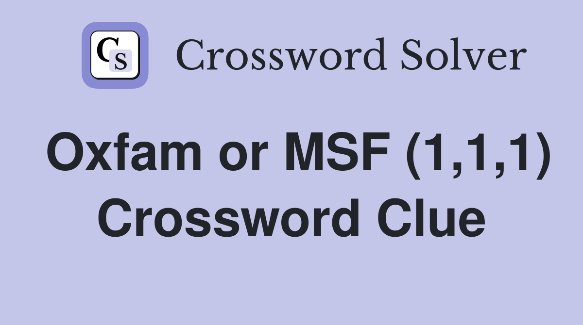 Oxfam or MSF (1,1,1) Crossword Clue