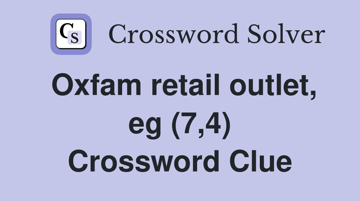 Oxfam retail outlet, eg (7,4) Crossword Clue