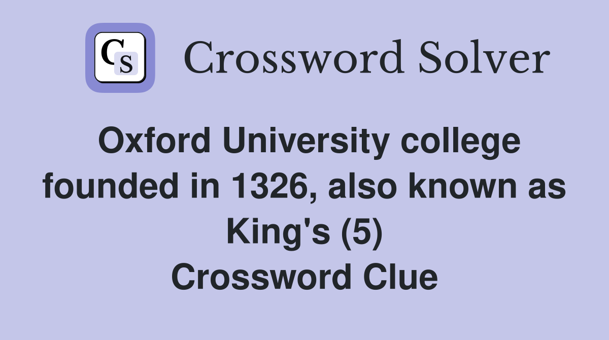Oxford University college founded in 1326, also known as King's (5) Crossword Clue