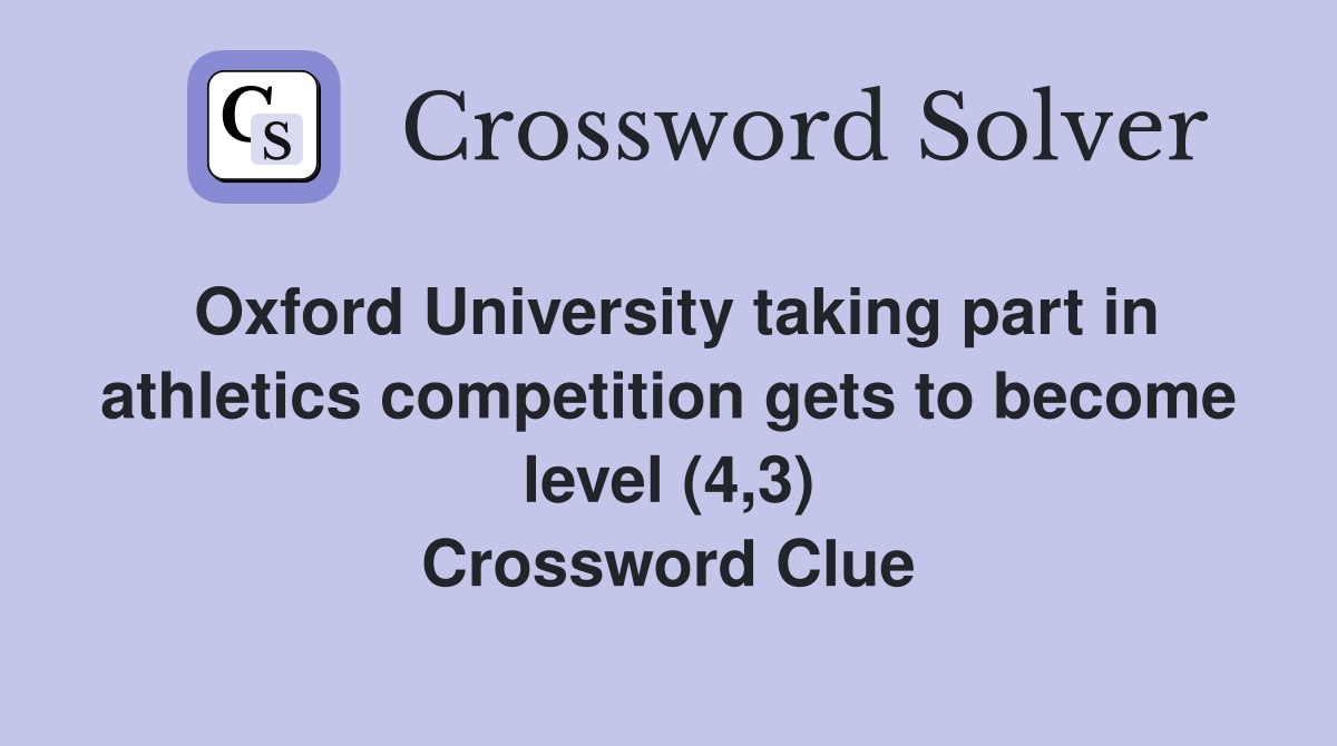 Oxford University taking part in athletics competition gets to become level (4,3) Crossword Clue