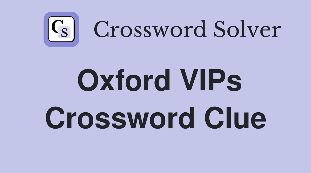 Oxford VIPs Crossword Clue