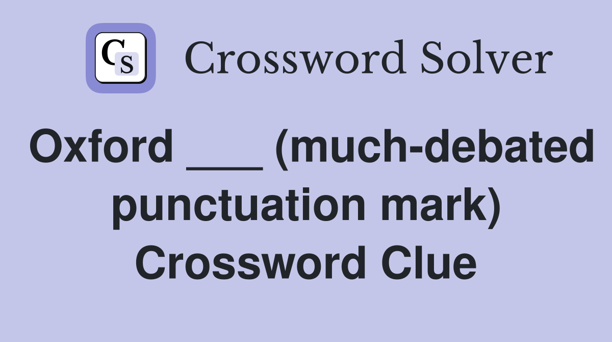 Oxford ___ (much-debated punctuation mark) Crossword Clue
