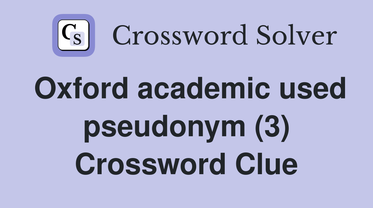 Oxford academic used pseudonym (3) Crossword Clue