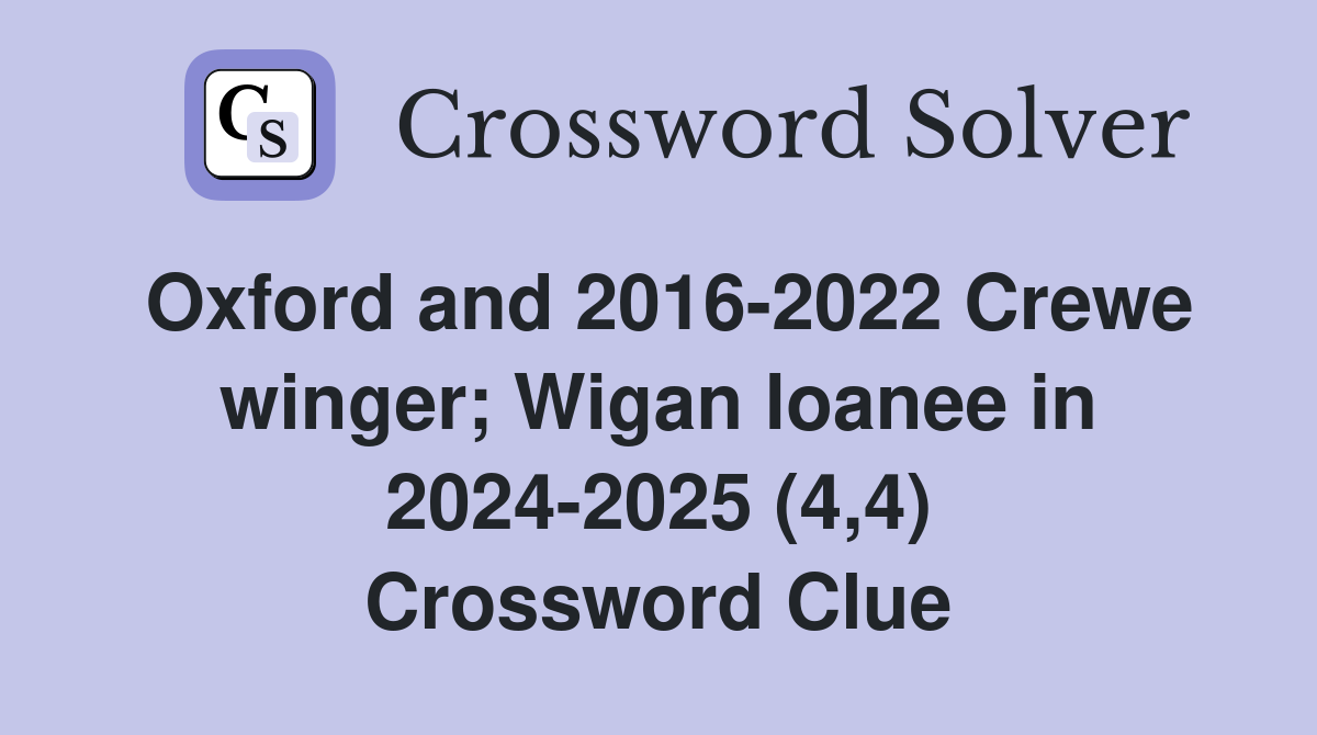 Oxford and 2016-2022 Crewe winger; Wigan loanee in 2024-2025 (4,4) Crossword Clue