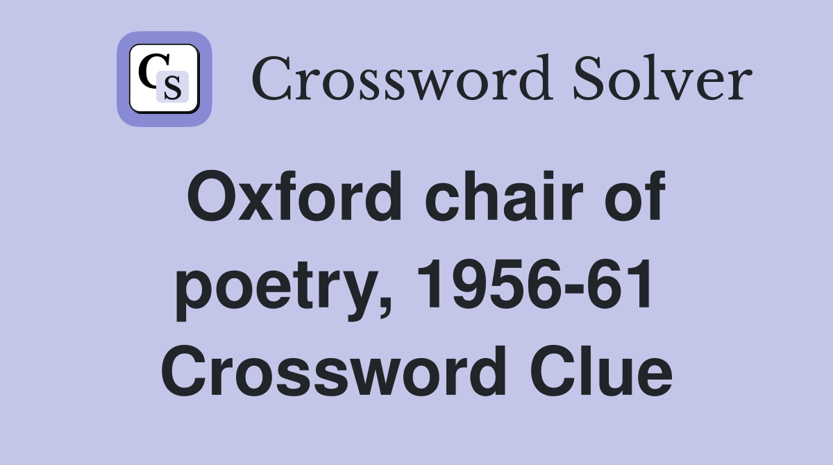 Oxford chair of poetry, 1956-61 Crossword Clue