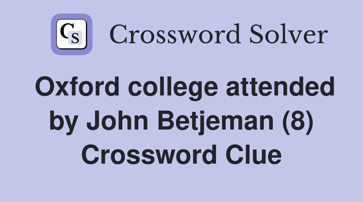 Oxford college attended by John Betjeman (8) Crossword Clue