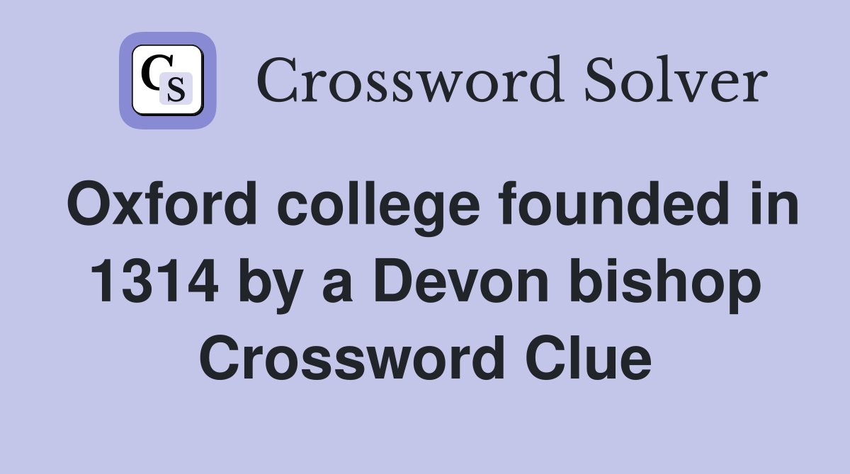Oxford college founded in 1314 by a Devon bishop Crossword Clue
