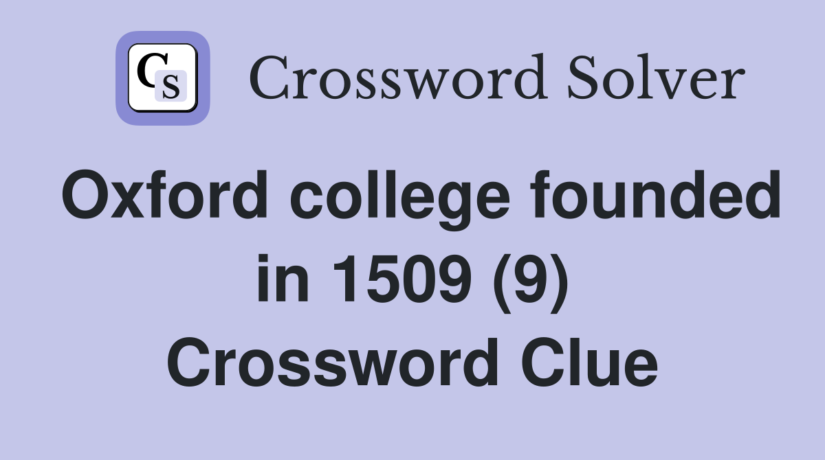 Oxford college founded in 1509 (9) Crossword Clue