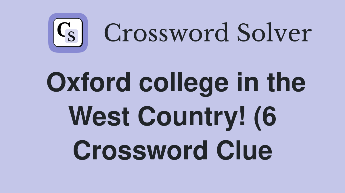 Oxford college in the West Country (6) Crossword Clue Answers Oxford college in the West Country (6) Crossword Clue Answers