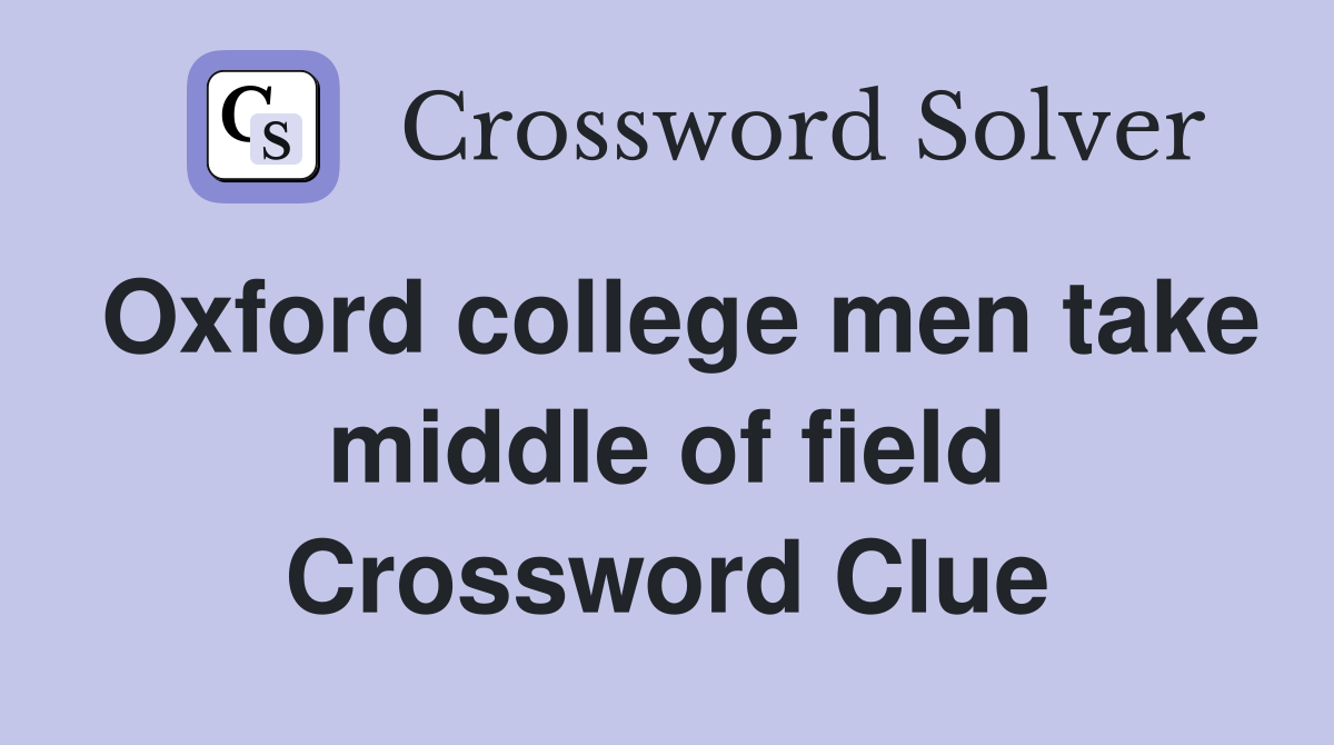 Oxford college men take middle of field Crossword Clue