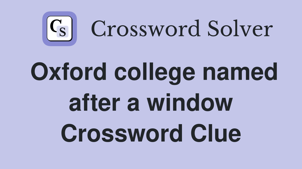 Oxford college named after a window Crossword Clue