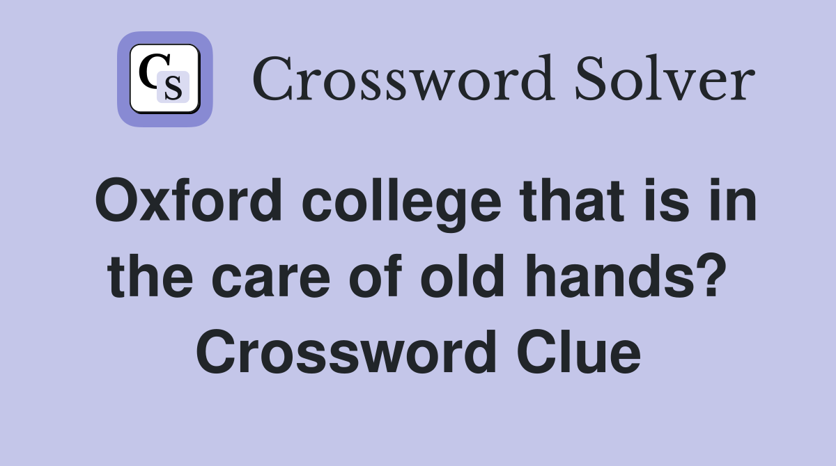 Oxford college that is in the care of old hands? Crossword Clue