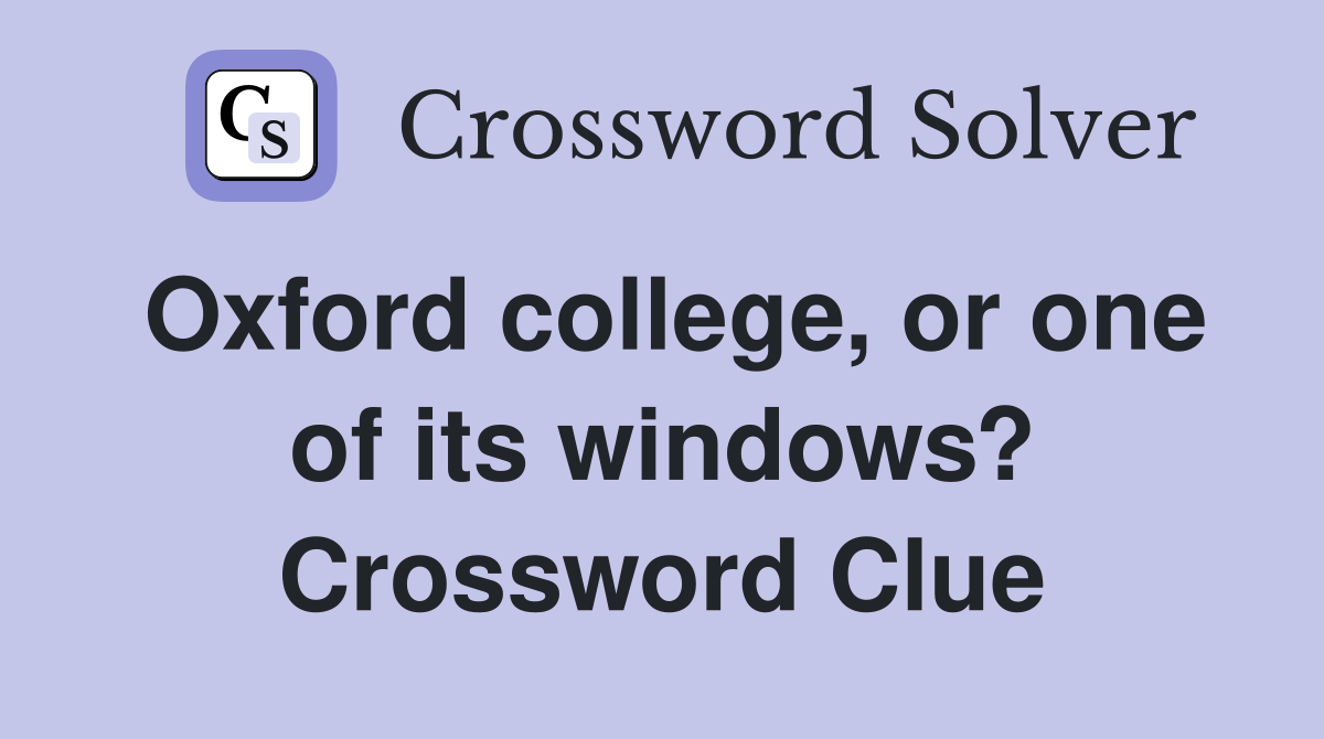 Oxford college, or one of its windows? Crossword Clue