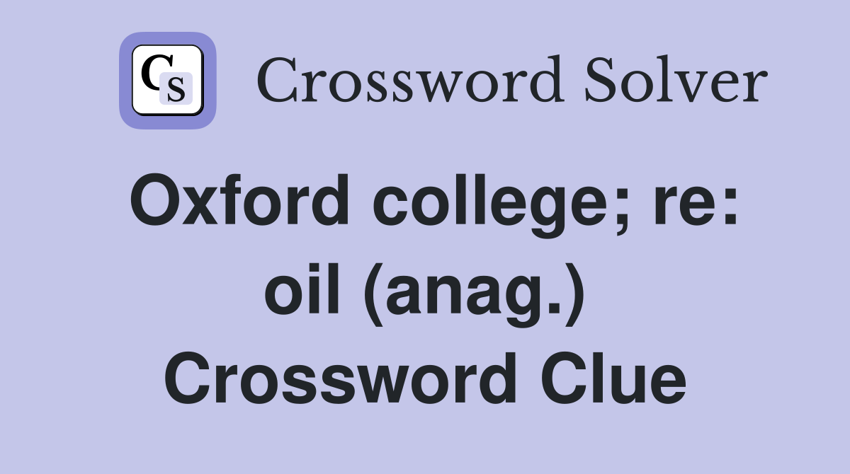 Oxford college; re: oil (anag.) Crossword Clue