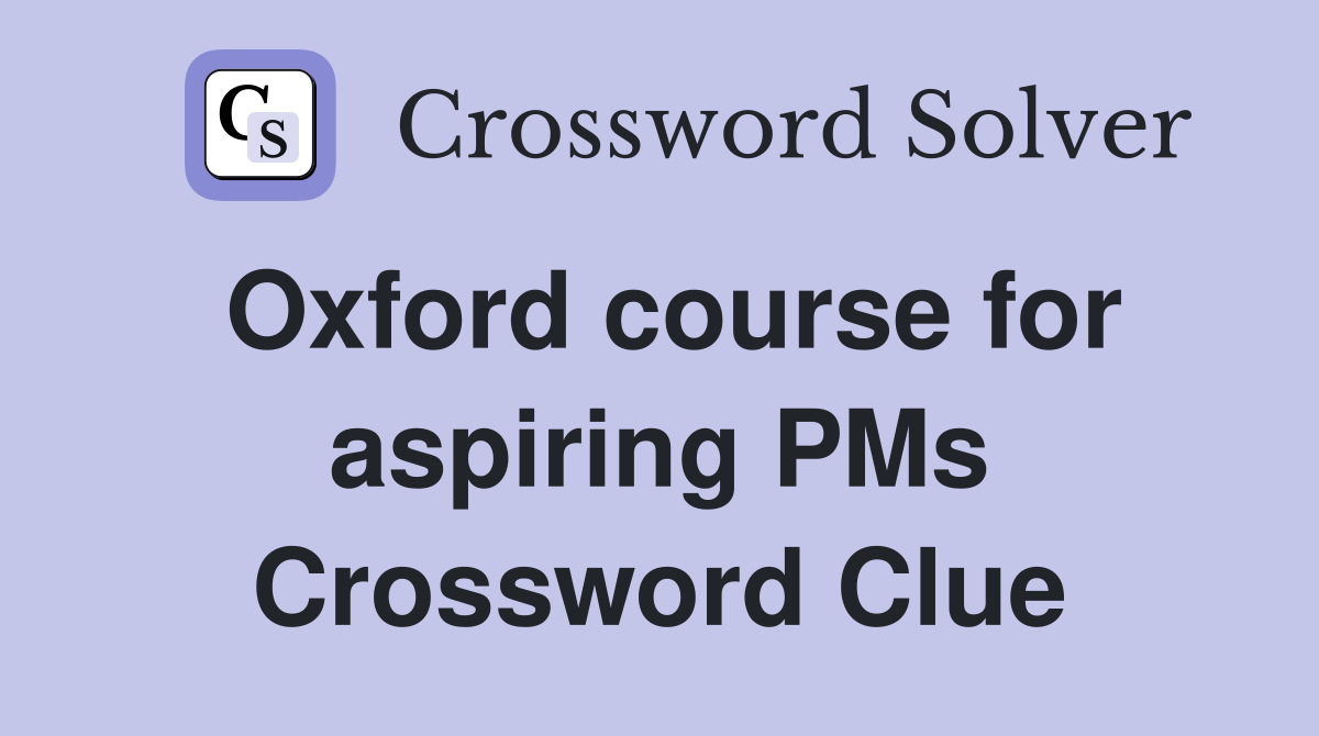 Oxford course for aspiring PMs Crossword Clue