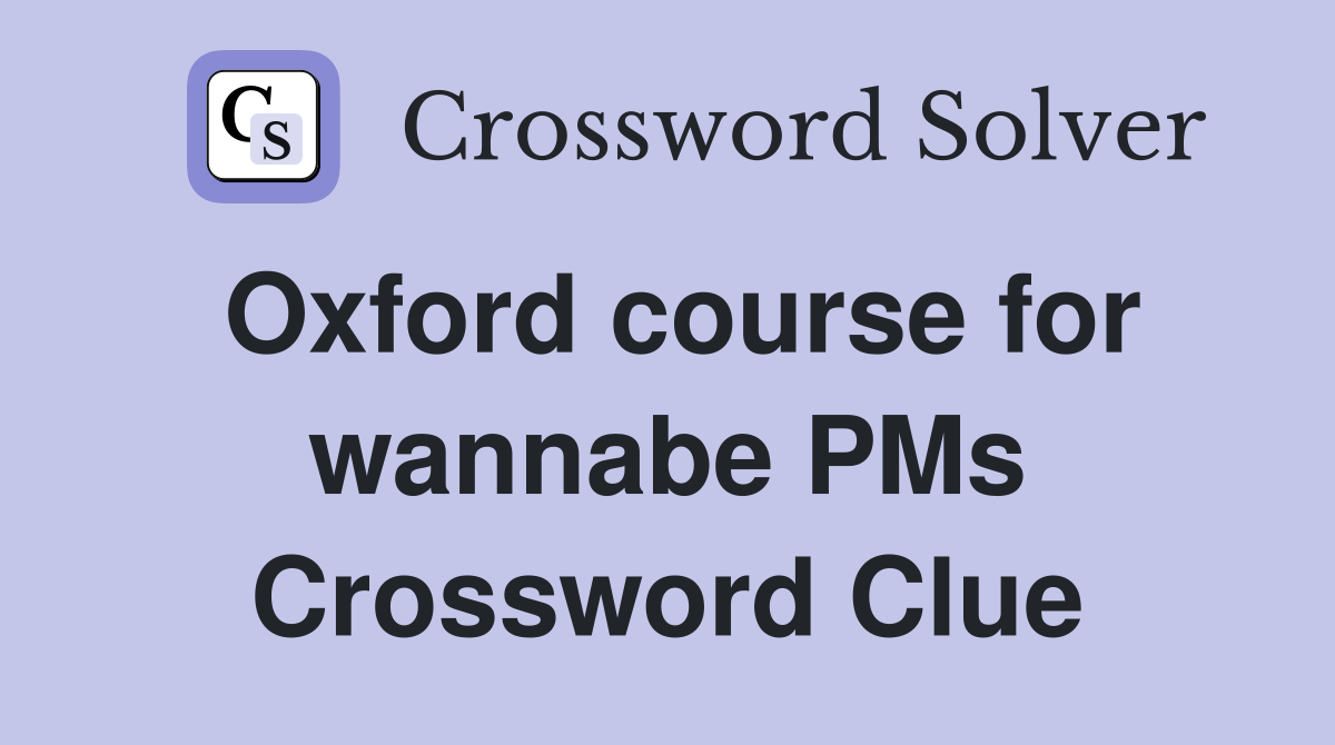 Oxford course for wannabe PMs Crossword Clue