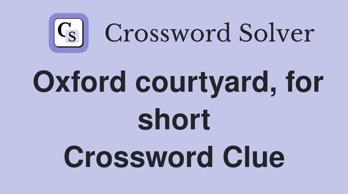 Oxford courtyard, for short Crossword Clue